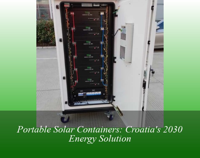 Portable Solar Containers: Croatia's 2030 Energy Solution